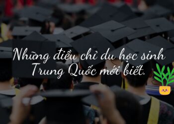 Những điều chỉ du học sinh Trung Quốc mới biết