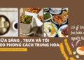 3 bữa sáng, trưa và tối theo phong cách Trung Hoa