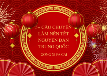 5+ câu chuyện làm nên Tết Nguyên Đán Trung Quốc